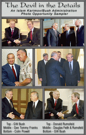 Devil in the Details: Bush Admin officals, GW Bush, Donald Rumsfeld, Gen. Franks, Douglas Feith and Colin Powel in photgraphs with Islam Karimov